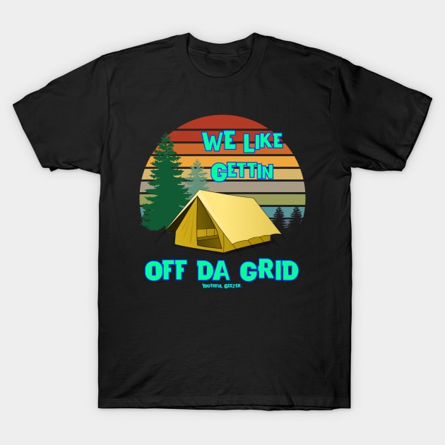 We Like Gettin Off Da Grid T-Shirt by YouthfulGeezer